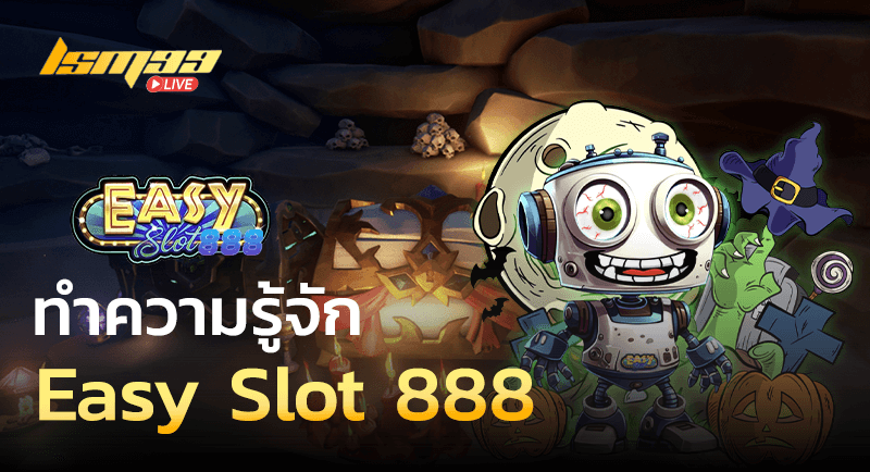 ทำความรู้จัก Easy Slot 888